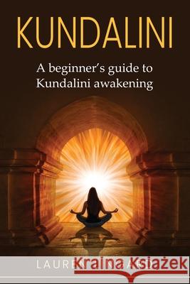 Kundalini: A Beginner's Guide to Kundalini Awakening Lauren Lingard 9781761037771 Ingram Publishing