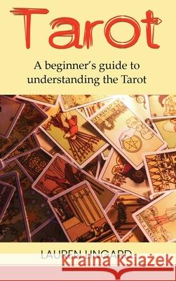 Tarot: A Beginner's Guide to Understanding the Tarot Lauren Lingard 9781761038051 Ingram Publishing