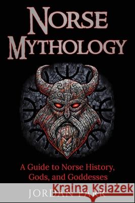Norse Mythology: A Guide to Norse History, Gods, and Goddesses Jordan Parr   9781761038266 Ingram Publishing