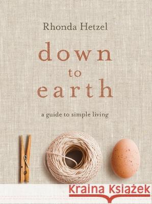 Down to Earth: A Guide to Simple Living Rhonda Hetzel 9781761041808 Viking Australia