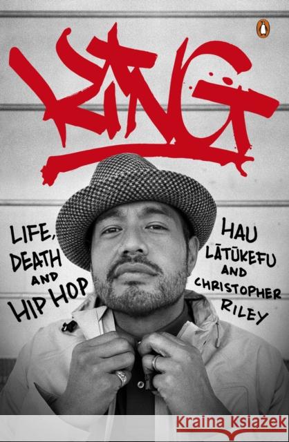 KING: Life, Death and Hip Hop Christopher Riley 9781761046308 Penguin Random House Australia