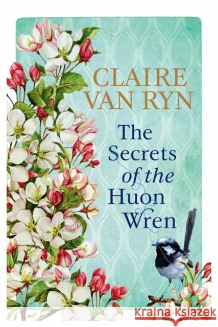 The Secrets of the Huon Wren Claire van Ryn 9781761049279 Penguin Random House Australia