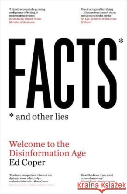 Facts and Other Lies: Welcome to the Disinformation Age Ed Coper 9781761065705 Allen & Unwin