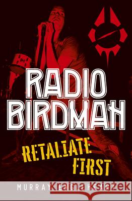 Radio Birdman: Retaliate First Murray Engleheart 9781761069642 Allen & Unwin