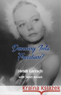 Dancing Into Freedom? Heidi Giersch Janet Brown 9781761090165 Ginninderra Press