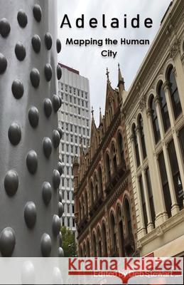 Adelaide: Mapping the Human City Deb Stewart 9781761091414 Ginninderra Press