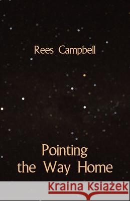 Pointing the Way Home Rees Campbell 9781761091704 Ginninderra Press