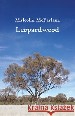 Leopardwood Malcolm McFarlane 9781761092336 Ginninderra Press