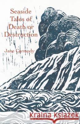 Seaside Tales of Death or Destruction Jane Carmody 9781761092541