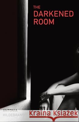 The Darkened Room Antonia Hildebrand 9781761092688
