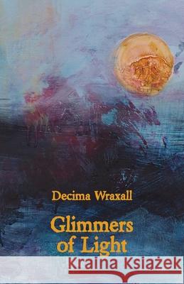 Glimmers of Light Decima Wraxall 9781761092701 Ginninderra Press