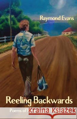 Reeling Backwards: Poems of Reversal and Reflection Raymond Evans 9781761092725 Ginninderra Press