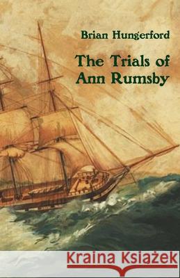 The Trials of Ann Rumsby Brian Hungerford 9781761093005 Ginninderra Press