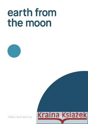 earth from the moon: haiku & senryu Judith E P Johnson   9781761093609 Ginninderra Press