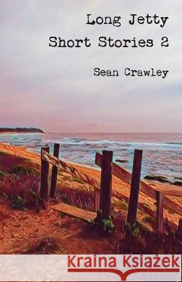 Long Jetty Short Stories 2 Sean Crawley 9781761094002