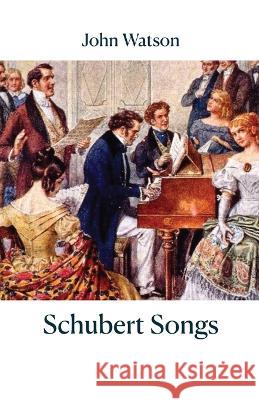 Schubert Songs John Watson 9781761094552 Ginninderra Press