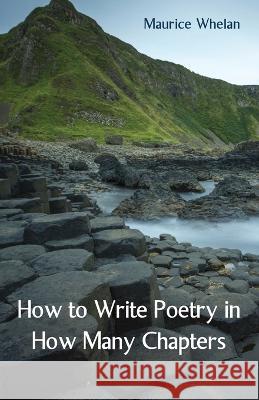 How to Write Poetry in How Many Chapters Maurice Whelan 9781761094859