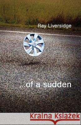 ...of a sudden Ray Liversidge 9781761094903 Ginninderra Press