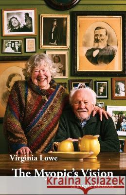 The Myopic's Vision: A Poetic Memoir Virginia Lowe   9781761095184 Ginninderra Press