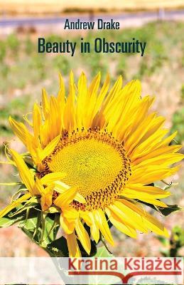 Beauty in Obscurity Andrew Drake   9781761095474 Ginninderra Press
