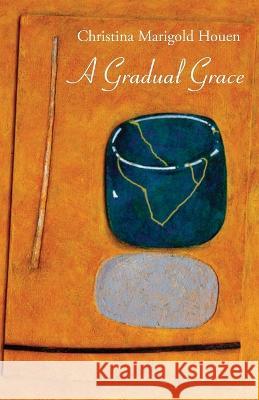 A Gradual Grace Christina Marigold Houen   9781761095559