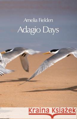 Adagio Days Amelia Fielden   9781761095689 Ginninderra Press