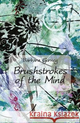 Brushstrokes of the Mind Barbara Gurney   9781761095757 Ginninderra Press
