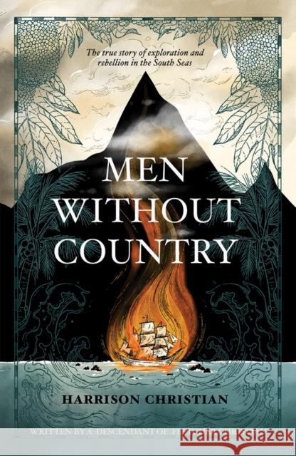 Men Without Country: The true story of exploration and rebellion in the South Seas Harrison Christian 9781761150708 Ultimo Press