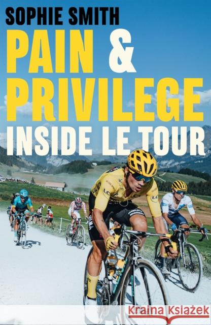 Pain and Privilege: Inside Le Tour Sophie Smith 9781761150722