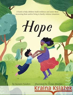 Hope: A book to help children build resilience and assist those recovering from and/or living in family violence situations Vivian Mineker Jayneen Sanders 9781761160288 Educate2empower Publishing