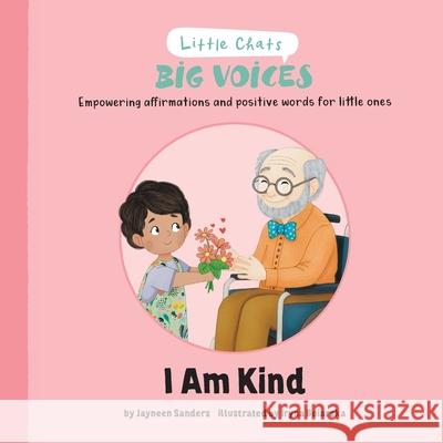 I Am Kind: Empowering affirmations and positive words for little ones Jayneen Sanders Iryna Boiarska 9781761160615 Educate2empower Publishing