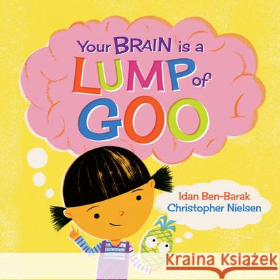 Your Brain Is a Lump of Goo Idan Ben-Barak Christopher Nielsen 9781761180156 A & U Children