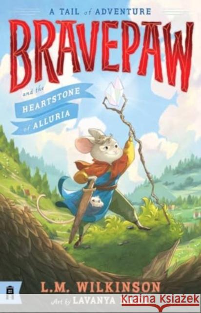 Bravepaw and the Heartstone of Alluria: Bravepaw 1 L.M. Wilkinson 9781761180552