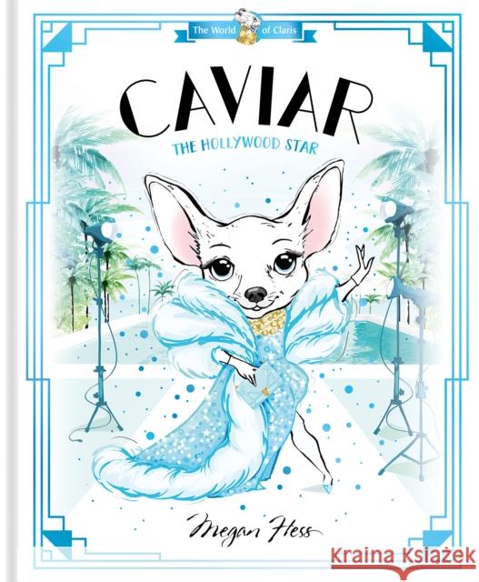 Caviar: The Hollywood Star: World of Claris #3 Megan Hess 9781761210860 Hardie Grant Children's Publishing