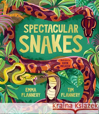 Spectacular Snakes Tim Flannery Emma Flannery Katie Melrose 9781761211737 Hardie Grant Books