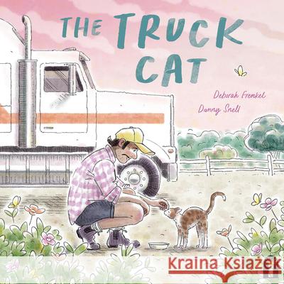 The Truck Cat Deborah Frenkel Danny Snell 9781761212291 Hardie Grant Books