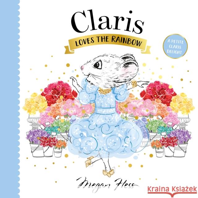 Claris Loves the Rainbow: A Petite Claris Delight Megan Hess 9781761212543