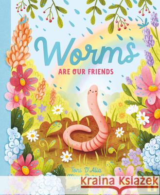 Worms Are Our Friends Toni D'Alia 9781761212994 Hardie Grant Children's Publishing