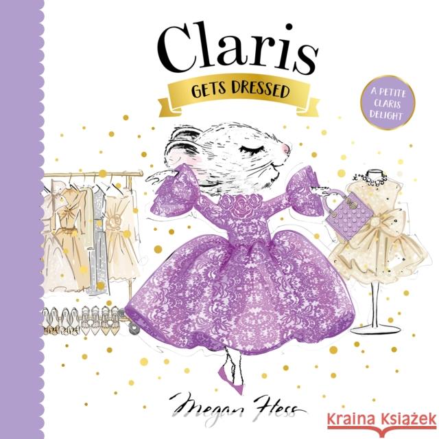 Claris Gets Dressed: A Petite Claris Delight Megan Hess 9781761213366 Hardie Grant Children's Publishing