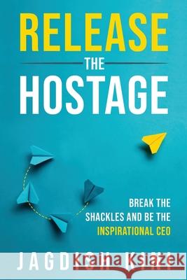 Release The Hostage Jagdish Kini 9781761240256 Passionpreneur Publishing