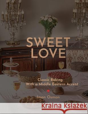 Sweet Love: Classic Baking with a Middle Eastern Accent. Osman, Iman 9781761240409