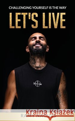 Let's Live: Challenging yourself is the way Ramy Naouss 9781761241758 Passionpreneur Publishing