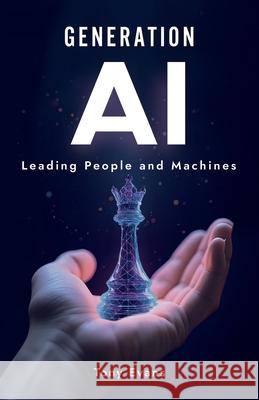Generation AI: Leading People and Machines Tony Evans 9781761242267 Passionpreneur Publishing