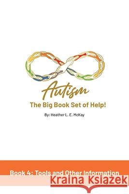 Autism: The Big Book Set of Help: Book Four: Useful Tools and Other Information Heather L. E. McKay 9781761242465