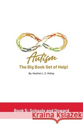Autism: The Big Book Set of Help: Book Five: Schools and Onward Heather L. E. McKay 9781761242489 Heather L.E. McKay