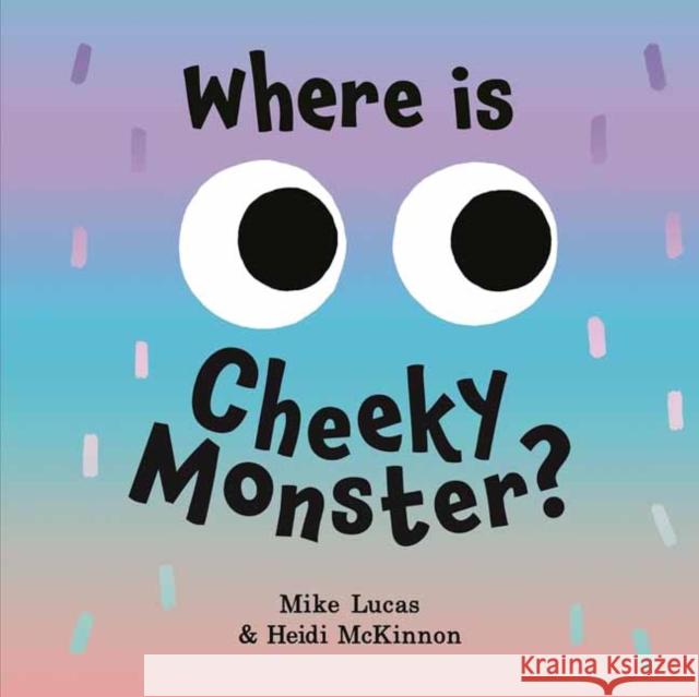 Where is Cheeky Monster? Mike Lucas 9781761341984 Penguin Random House Australia