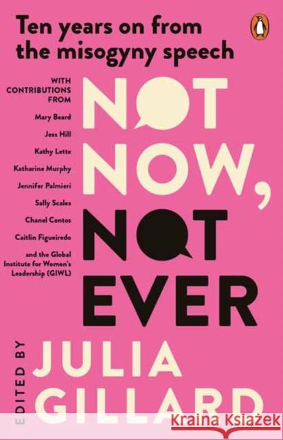 Not Now, Not Ever: Ten Years on from The Misogyny Speech Gillard, Julia 9781761343445 Penguin Random House Australia