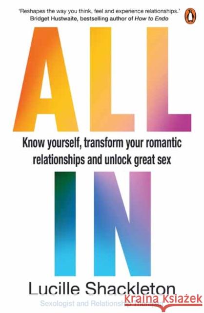 All In: Know Yourself, Transform Your Romantic Relationships and Unlock Great Sex Lucille Shackelton 9781761347184
