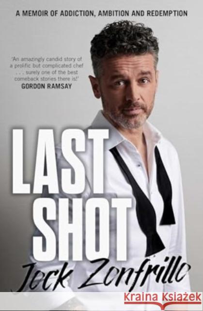 Last Shot: A memoir of addiction, ambition and redemption Jock Zonfrillo 9781761427800