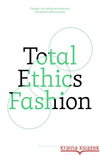 Total Ethics Fashion: People, our fellow animals and the planet before profit Emma Hakansson 9781761450259 Hardie Grant Media